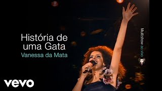 Vanessa Da Mata - História de uma Gata