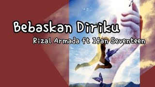 Download lagu Bebaskan Diriku - Rizal Armada ft Ifan Seventeen ( Lirik) mp3 Download lagu Bebaskan Diriku - Rizal Armada ft Ifan Seventeen ( Lirik) mp3