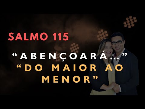 Psalm 115 Study: "HE WILL BLESS...FROM THE GREATEST TO THE LEAST" (Bible Explained)