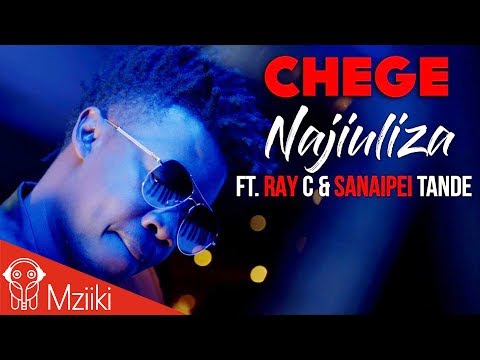 Chege ft.Ray C & Sanaipei Tande - Najiuliza [Official Music Video]