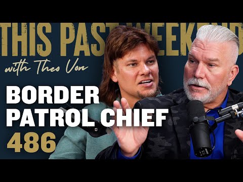 Border Patrol Chief | This Past Weekend w/ Theo Von #486 video thumbnail