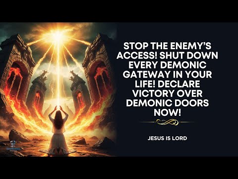 Prayer to Close Evil Demonic Doors & Portals to the Enemy