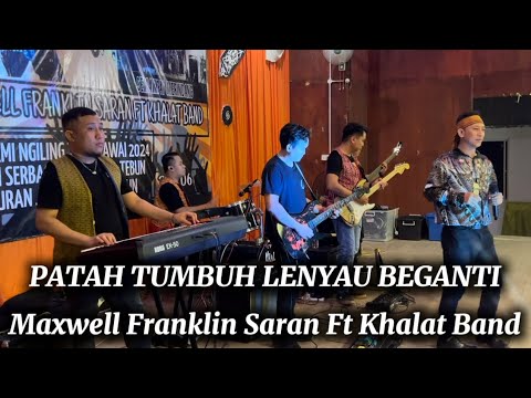 PATAH TUMBUH LENYAU BEGANTI_MAXWELL FRANKLIN SARAN FT KHALAT BAND( LIVE PERFORM ) KPG. SAMPUN TEBUN