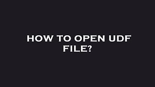 How to open udf file?