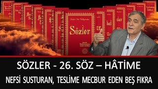 Prof. Dr. Şener Dilek - Sözler - 26. Söz - Hâtime - Nefsi Susturan, Teslime Mecbur Eden Beş Fıkra
