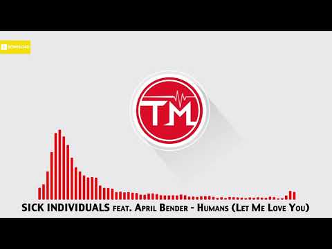 SICK INDIVIDUALS feat. April Bender - Humans (Let Me Love You)