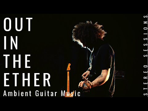 Ambient Guitar Music | The First One | Out In The Ether