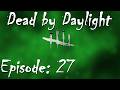 Dead By Daylight Episode 27