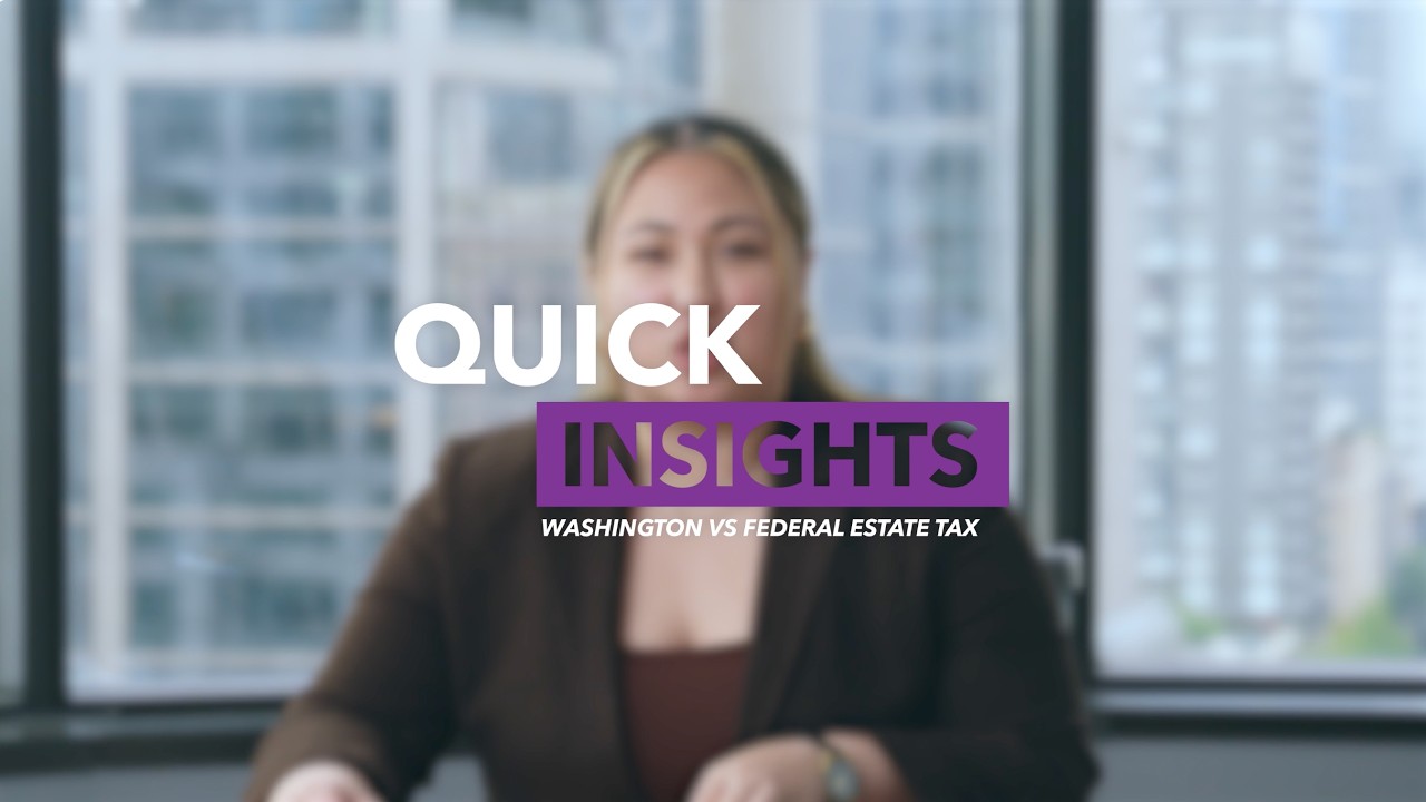 Quick Insights | Episode 18: Washington vs Federal Estate Tax