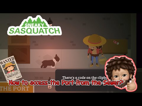 Sneaky Sasquatch - How to access to the seaport from the sewer