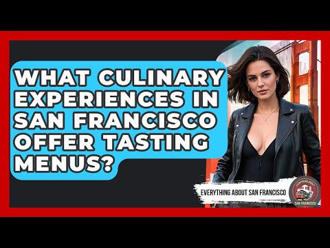 What Culinary Experiences in San Francisco Offer Tasting Menus? - Everything About San Francisco