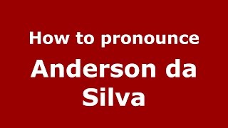 How to pronounce Anderson Da Silva