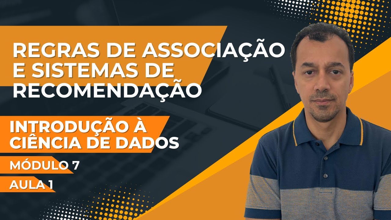 Introdução à Ciência de Dados: Módulo 7 - Aula 1: Regras de Associação