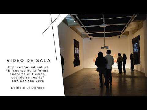 #Exposiciones | 'El cuerpo es la forma que toma el tiempo cuando se repite' - Luz Adriana Vera