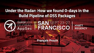 Under the Radar: How we found 0-days in the Build Pipeline of OSS Packages - François Proulx