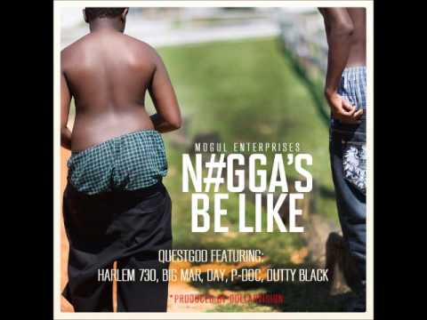 Quest theGod feat. Harlem 730 x Big Mar x Day x P Doc x Dutty Black "Niggas Be Like"
