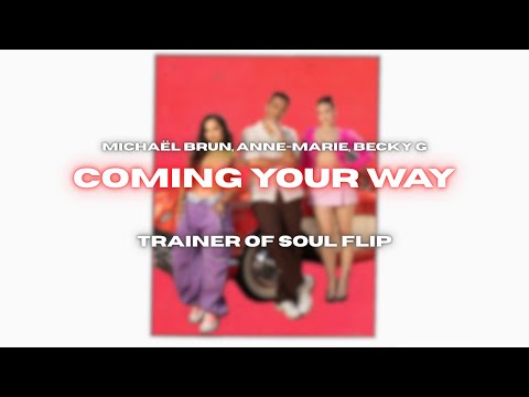 Michaël Brun, Anne-Marie, Becky G - Coming Your Way (Trainer Of Soul Flip)