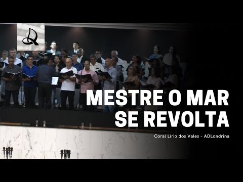 Mestre o Mar Se Revolta (Sossegai) - Coral Lírio dos Vales - ADLondrina