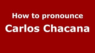 How to pronounce Carlos Chacana