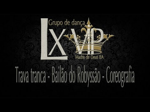 BAILÃO DO ROBYSÃO - TRAVA TRANCA / COREOGRAFIA | COREOGRAPHY - LX VIP OFICIAL