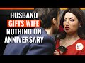Husband Gifts Wife Nothing On Anniversary DramatizeMe Special