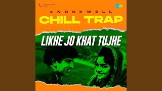 Download lagu Likhe Jo Khat Tujhe - Chill Trap mp3