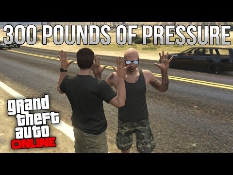 GTA Online - 300 Pounds of Pressure