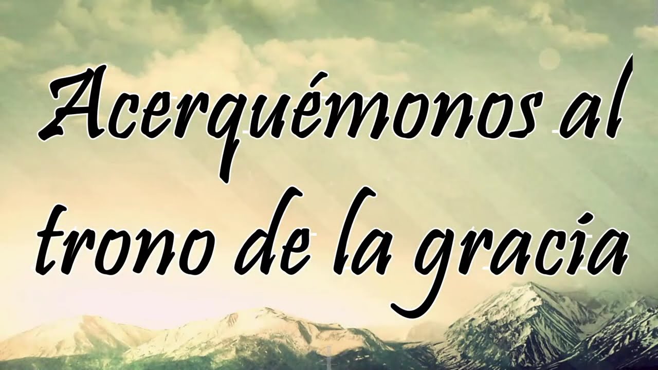 Acerquémonos al trono de la gracia
