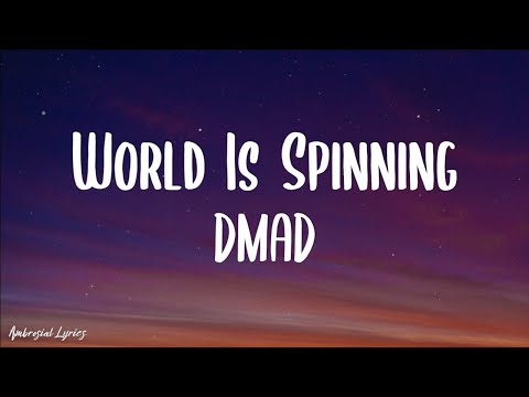 World Is Spinning (Lyrics) - DMAD