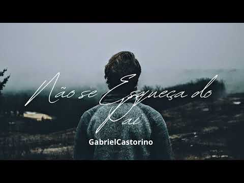 Não Se Esqueça Do Pai - Gabriel Castorino