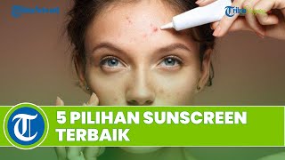 Wanita Harus Tahu! Ini 5 Rekomendasi Pilihan Sunscreen Terbaik untuk Atasi Masalah Kulit Berjerawat