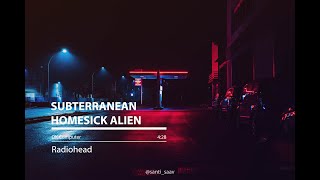 Subterranean Homesick Alien [Radiohead - Lyrics]