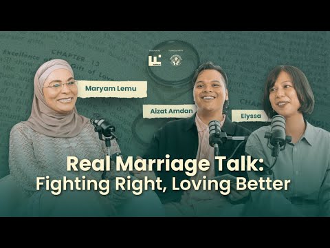 Fighting Right, Loving Better: Maryam Lemu, Aizat Amdan and Elyssa on Real Marriage Talk