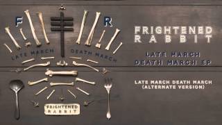 Frightened Rabbit - Late March, Death March [Alternate Version]