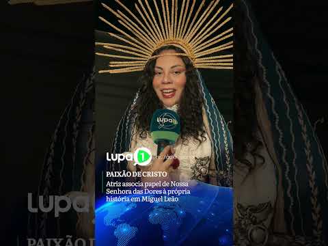 PAIXÃO DE CRISTO: Atriz associa papel de Nossa Senhora das Dores à própria história em Miguel Leão.