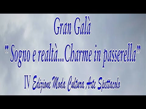 IV° Edizione Gran Galà "Sogno e Realtà...Charme in Passerella"