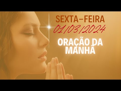 ORAÇÃO DA MANHÃ - SEXTA-FEIRA - 01/03/2024