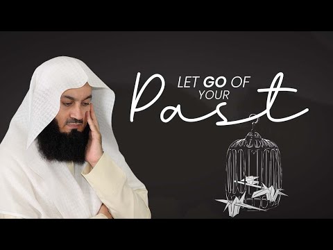 Just let go of your past - Mufti Menk