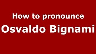 How to pronounce Osvaldo Bignami