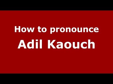 How to pronounce Adil Kaouch (Arabic/Morocco) - PronounceNames.com
