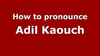 How to pronounce Adil Kaouch