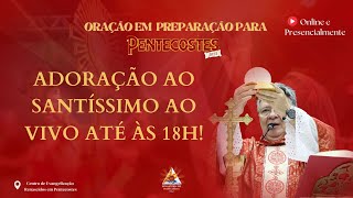 Adoração ao Santíssimo Sacramento  em Preparação a Semana de Pentecostes -12/05/2025