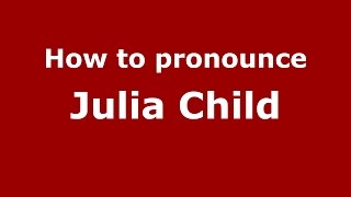 How to pronounce Julia Child
