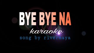 BYE BYE NA rivermaya karaoke