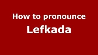 How to pronounce Lefkada