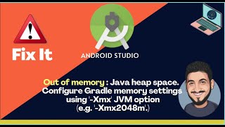 Error Out of memory: Java heap space. Configure Gradle memory settings using #-Xmx&#39; JVM option