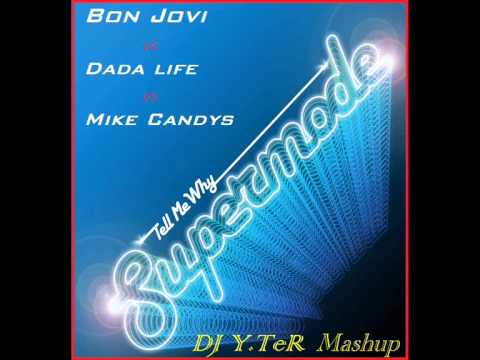 Bon Jovi vs  Dada life vs Mike Candys - Tell me why(DJ Y.TeR  Mashup)