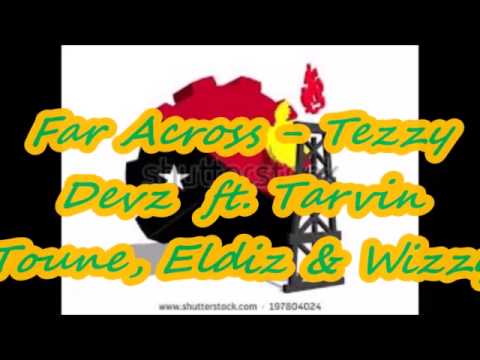 Far Across - Tezzy Devz ft. Tarvin Toune, Eldiz & Wizzy [Audio]