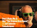 Don't Make Me JJ (AKA "The Original Arm Dance") © Jeff Johnson