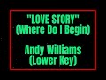 Love Story (Where Do I Begin) by Andy Williams Lower Key Karaoke